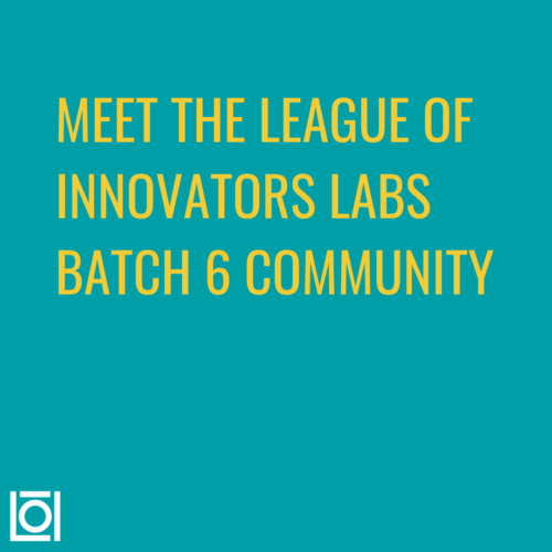 Welcoming Labs Batch 6 to the League of Innovators Community